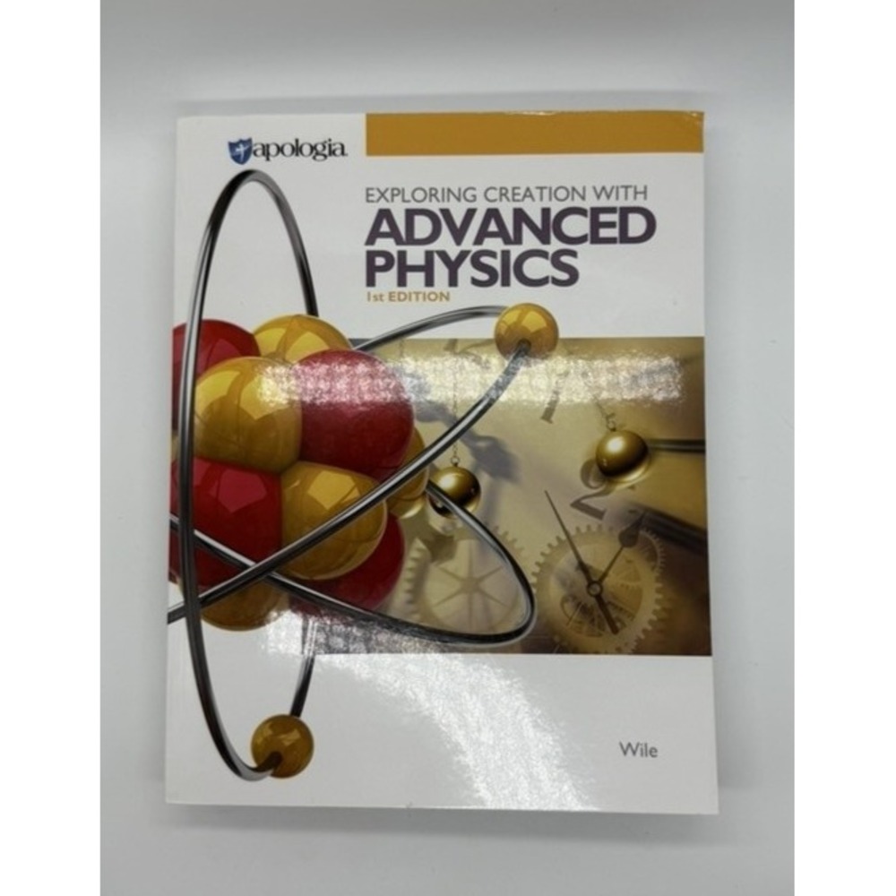 Exploring Creation With Advanced Physics 1st Edition Apologia Homeschool Book Wi